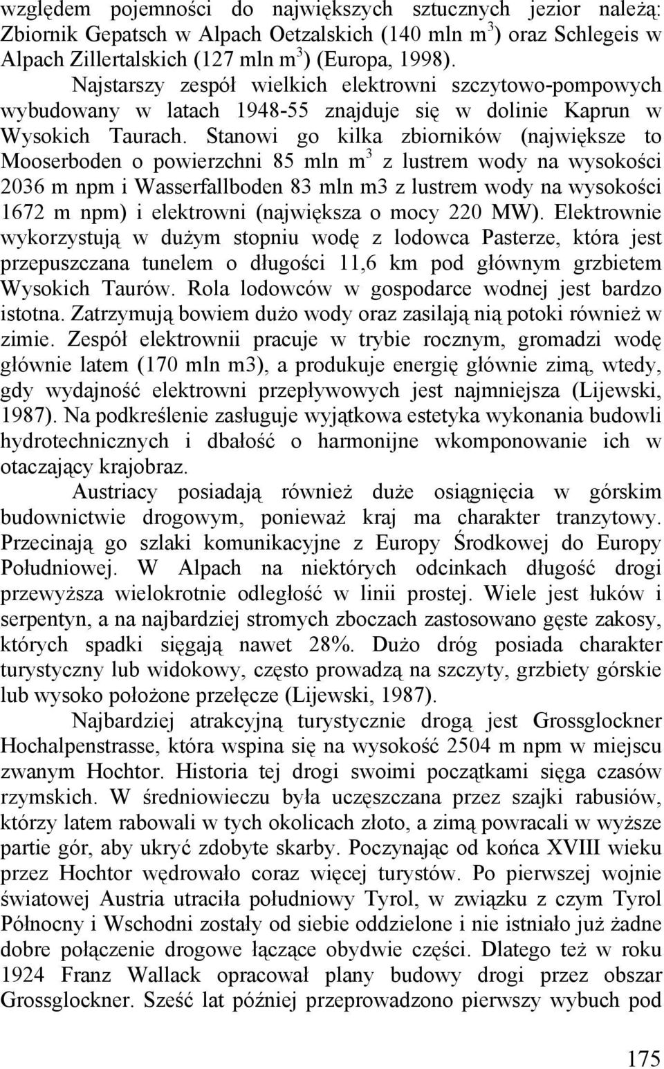 Stanowi go kilka zbiorników (największe to Mooserboden o powierzchni 85 mln m 3 z lustrem wody na wysokości 2036 m npm i Wasserfallboden 83 mln m3 z lustrem wody na wysokości 1672 m npm) i elektrowni