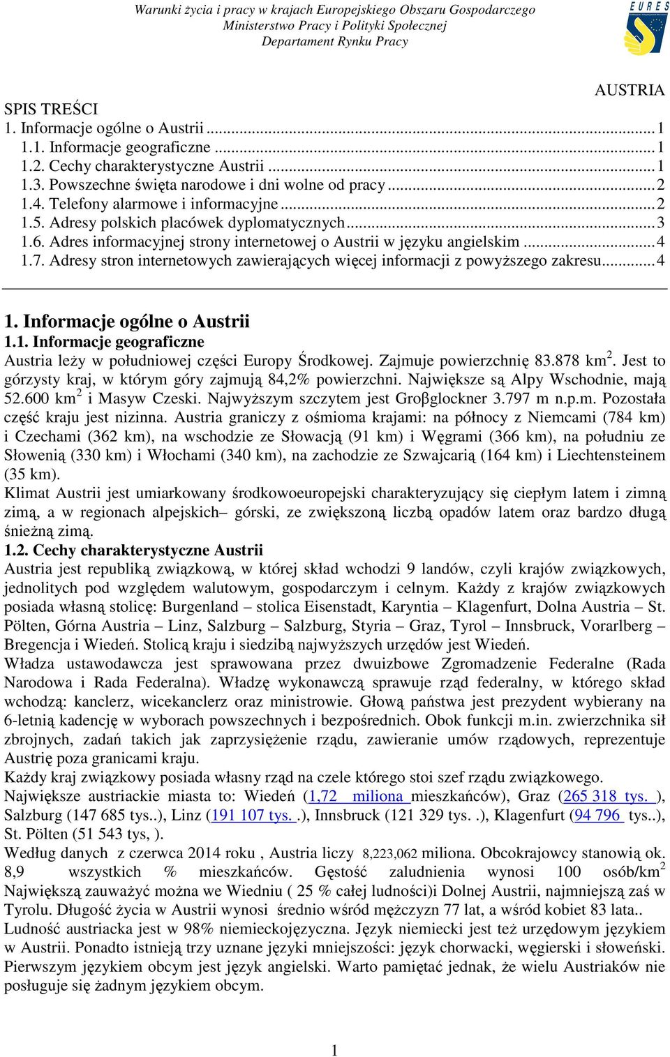 Adresy stron internetowych zawierających więcej informacji z powyŝszego zakresu... 4 1. Informacje ogólne o Austrii 1.1. Informacje geograficzne Austria leŝy w południowej części Europy Środkowej.