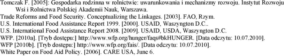 [2009]. USAID, USDA, Waszyngton D.C. WFP. [2010a]. [Tryb dostępu:] http://www.wfp.org/hunger/faqs#bkhunger. [Data odczytu: 10.07.2010]. WFP [2010b].