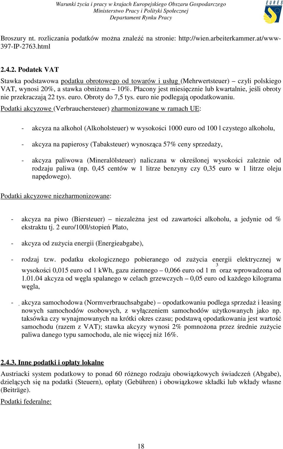 Płacony jest miesięcznie lub kwartalnie, jeśli obroty nie przekraczają 22 tys. euro. Obroty do 7,5 tys. euro nie podlegają opodatkowaniu.