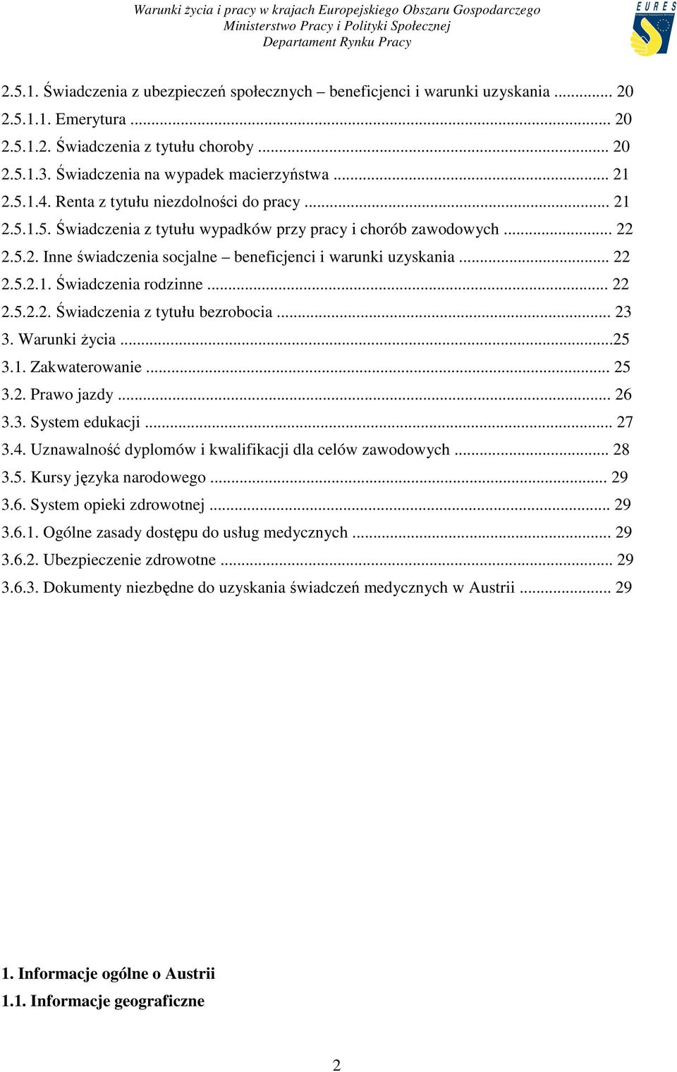 .. 22 2.5.2.1. Świadczenia rodzinne... 22 2.5.2.2. Świadczenia z tytułu bezrobocia... 23 3. Warunki Ŝycia...25 3.1. Zakwaterowanie... 25 3.2. Prawo jazdy... 26 3.3. System edukacji... 27 3.4.