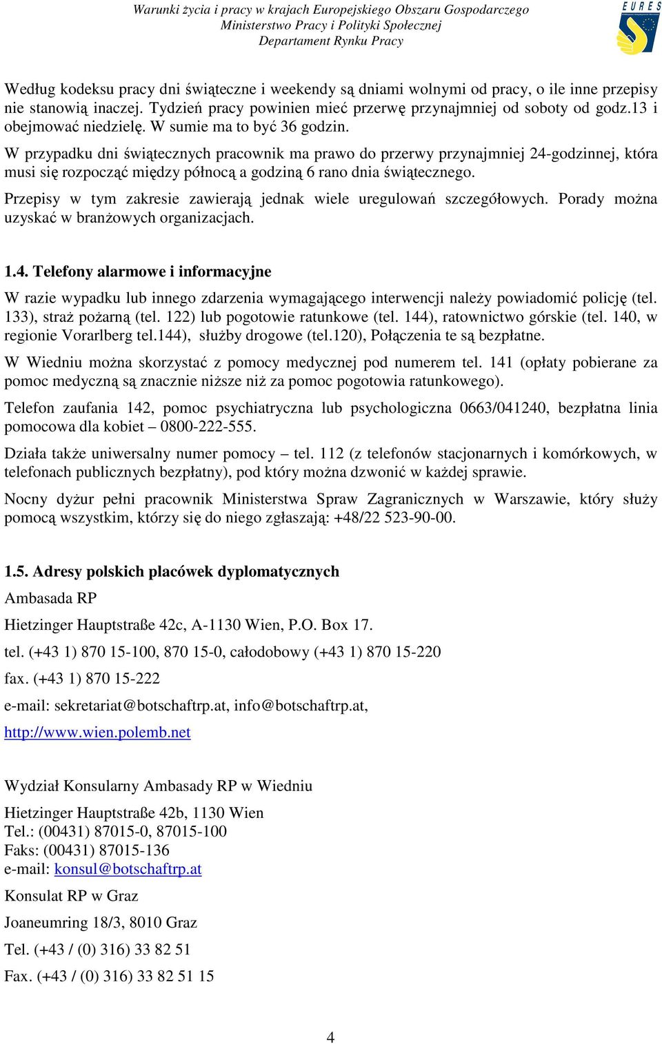 W przypadku dni świątecznych pracownik ma prawo do przerwy przynajmniej 24-godzinnej, która musi się rozpocząć między północą a godziną 6 rano dnia świątecznego.