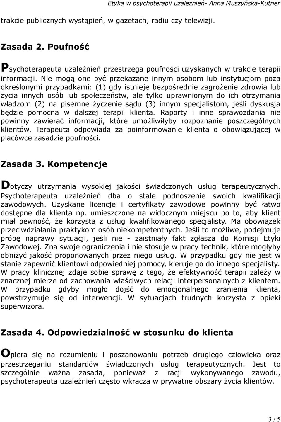 do ich otrzymania władzom (2) na pisemne życzenie sądu (3) innym specjalistom, jeśli dyskusja będzie pomocna w dalszej terapii klienta.