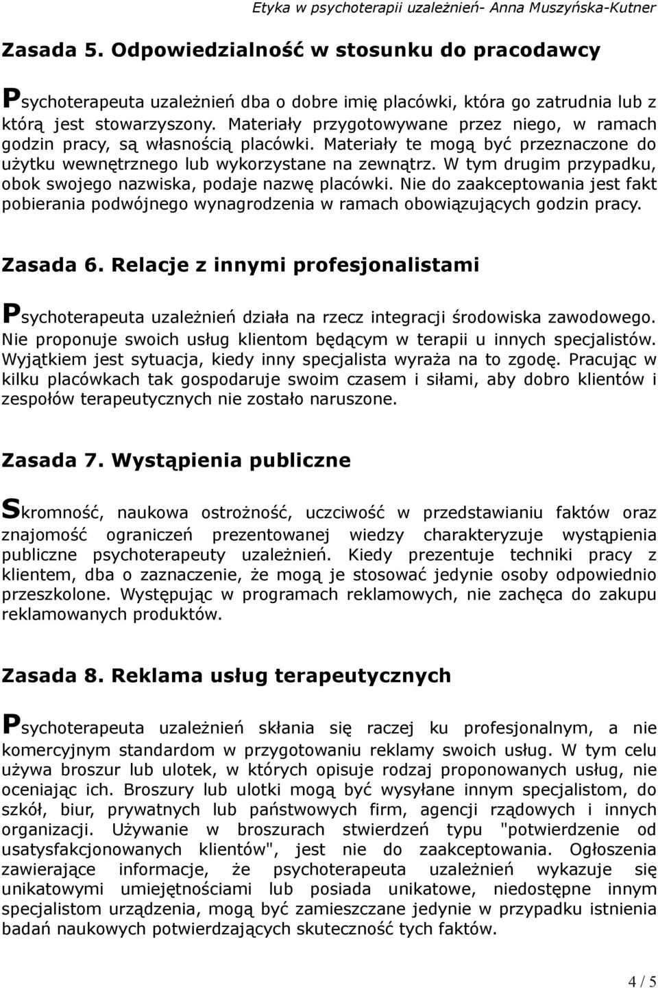 W tym drugim przypadku, obok swojego nazwiska, podaje nazwę placówki. Nie do zaakceptowania jest fakt pobierania podwójnego wynagrodzenia w ramach obowiązujących godzin pracy. Zasada 6.