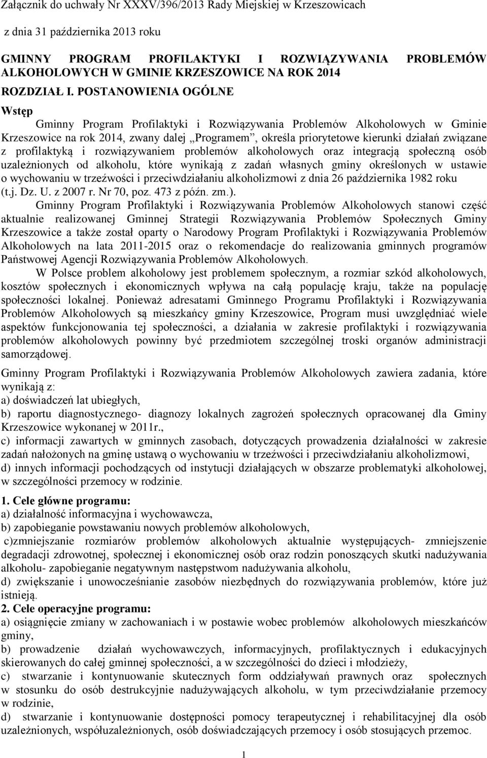 POSTANOWIENIA OGÓLNE Wstęp Gminny Program Profilaktyki i Rozwiązywania Problemów Alkoholowych w Gminie Krzeszowice na rok 2014, zwany dalej Programem, określa priorytetowe kierunki działań związane z