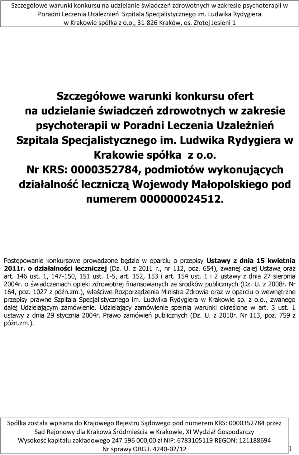 1, 147-150, 151 ust. 1-5, art. 152, 153 i art. 154 ust. 1 i 2 ustawy z dnia 27 sierpnia 2004r. o świadczeniach opieki zdrowotnej finansowanych ze środków publicznych (Dz. U. z 2008r. Nr 164, poz.