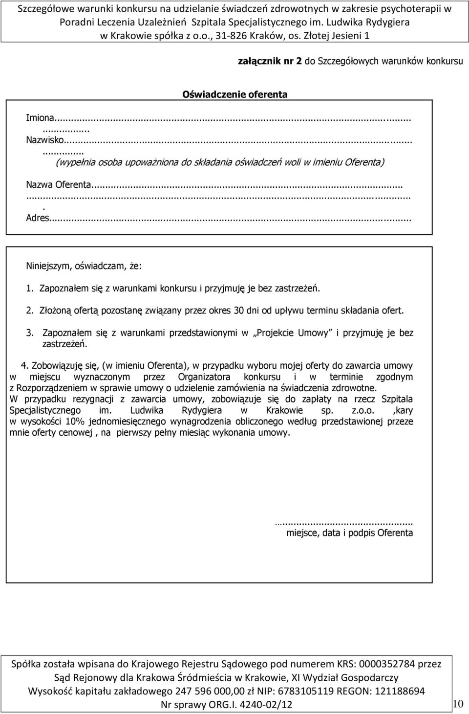 dni od upływu terminu składania ofert. 3. Zapoznałem się z warunkami przedstawionymi w Projekcie Umowy i przyjmuję je bez zastrzeżeń. 4.