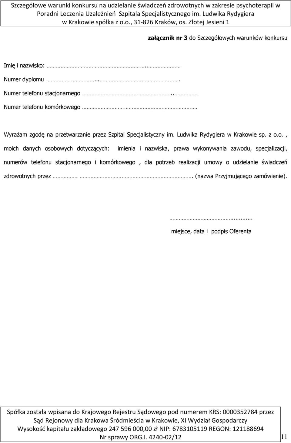 u komórkowego.. Wyrażam zgodę na przetwarzanie przez Szpital Specjalistyczny im. Ludwika Rydygiera w Krakowie sp. z o.o., moich danych