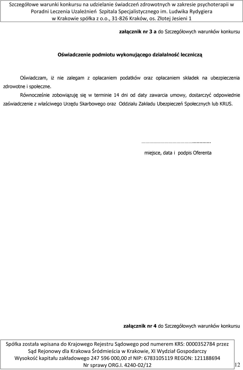 Równocześnie zobowiązuję się w terminie 14 dni od daty zawarcia umowy, dostarczyć odpowiednie zaświadczenie z właściwego Urzędu