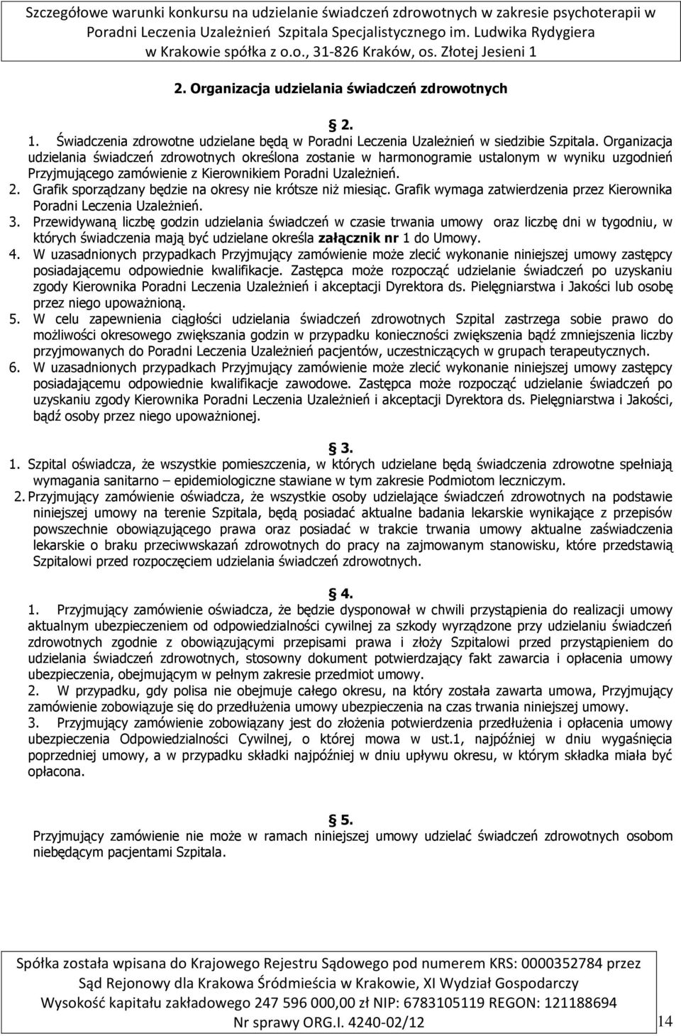 Grafik sporządzany będzie na okresy nie krótsze niż miesiąc. Grafik wymaga zatwierdzenia przez Kierownika Poradni Leczenia Uzależnień. 3.