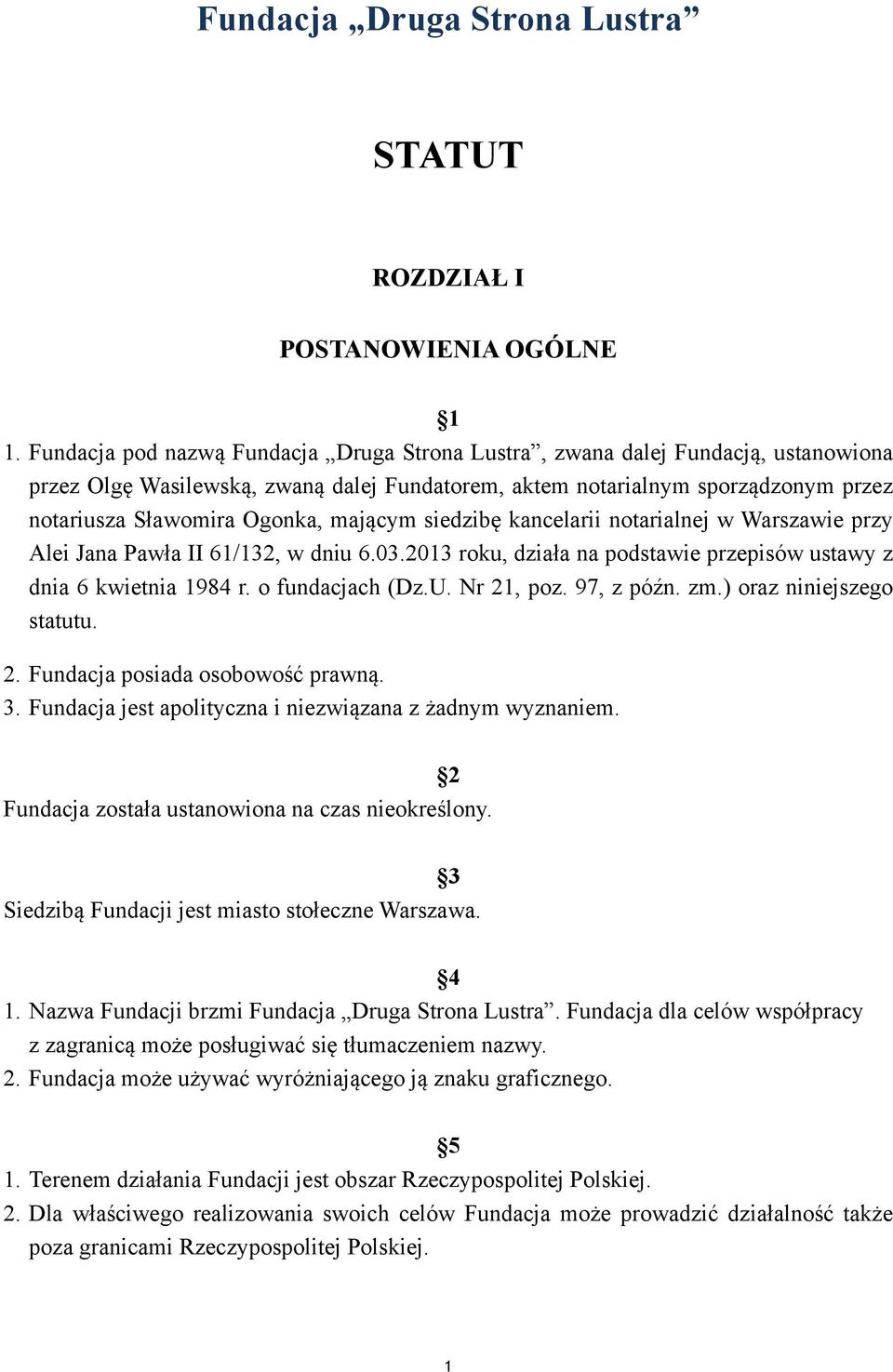 mającym siedzibę kancelarii notarialnej w Warszawie przy Alei Jana Pawła II 61/132, w dniu 6.03.2013 roku, działa na podstawie przepisów ustawy z dnia 6 kwietnia 1984 r. o fundacjach (Dz.U.