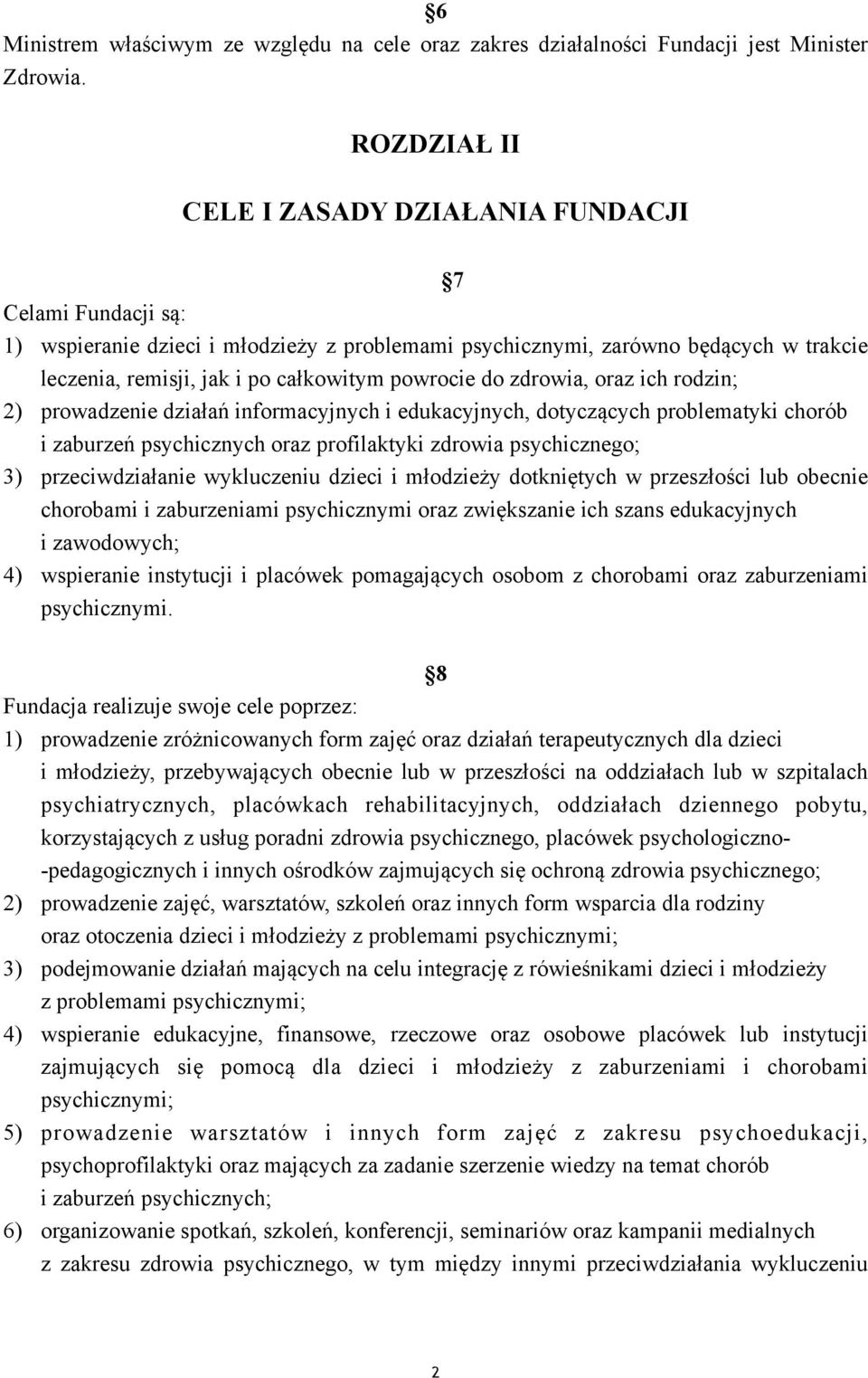 powrocie do zdrowia, oraz ich rodzin; 2) prowadzenie działań informacyjnych i edukacyjnych, dotyczących problematyki chorób i zaburzeń psychicznych oraz profilaktyki zdrowia psychicznego; 3)