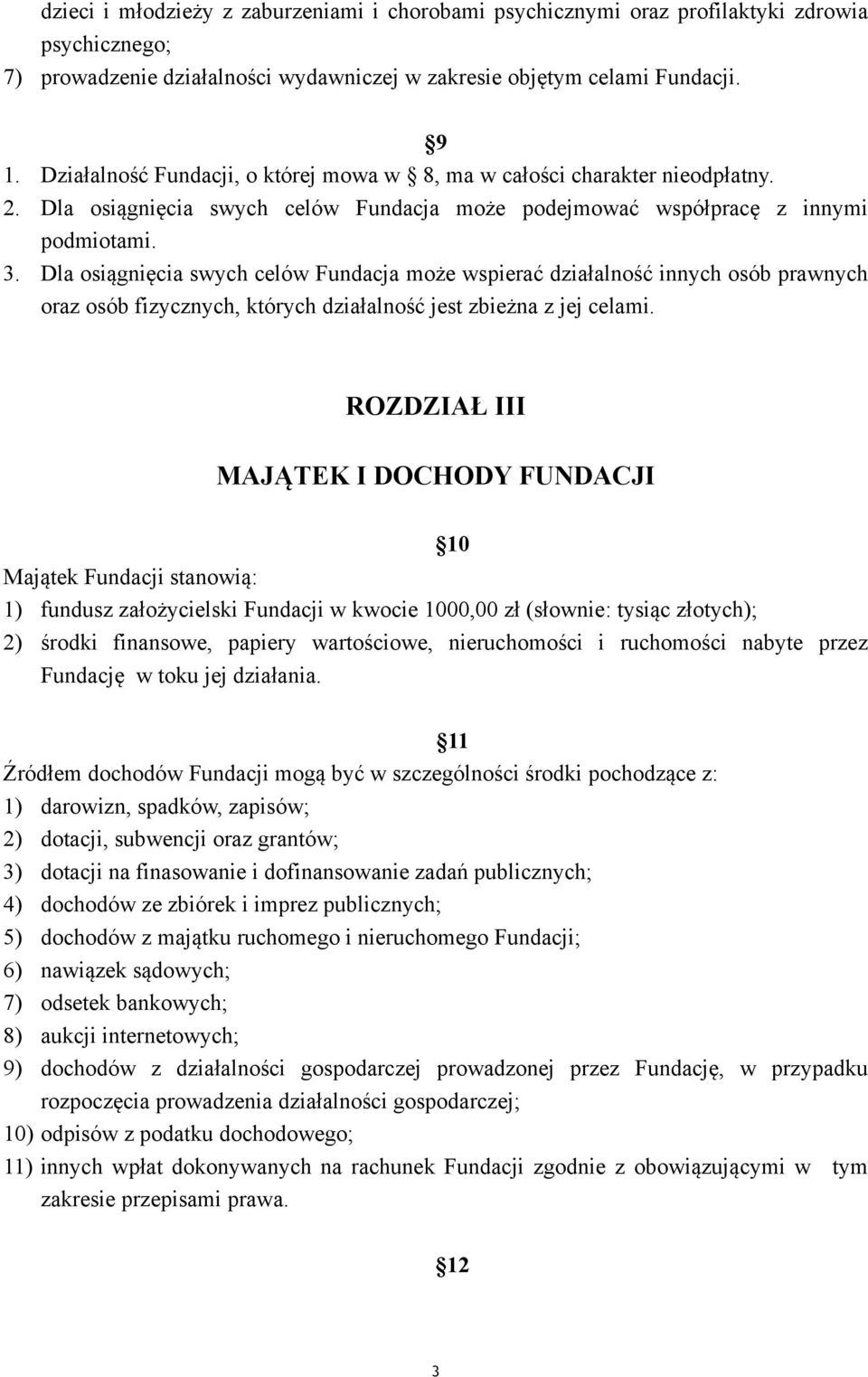 Dla osiągnięcia swych celów Fundacja może wspierać działalność innych osób prawnych oraz osób fizycznych, których działalność jest zbieżna z jej celami.