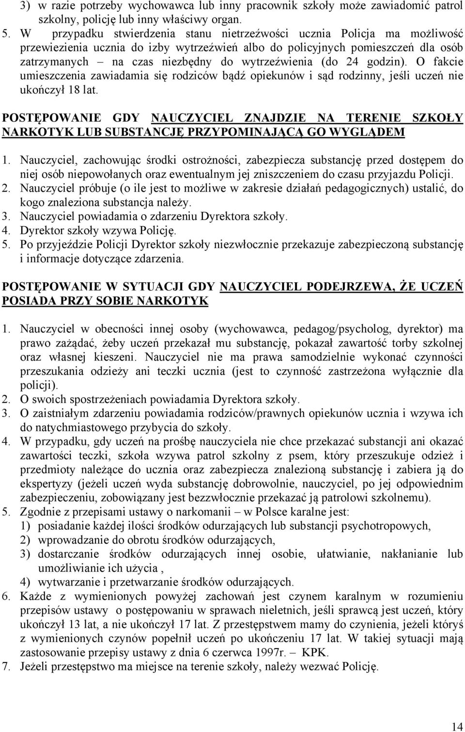 wytrzeźwienia (do 24 godzin). O fakcie umieszczenia zawiadamia się rodziców bądź opiekunów i sąd rodzinny, jeśli uczeń nie ukończył 18 lat.