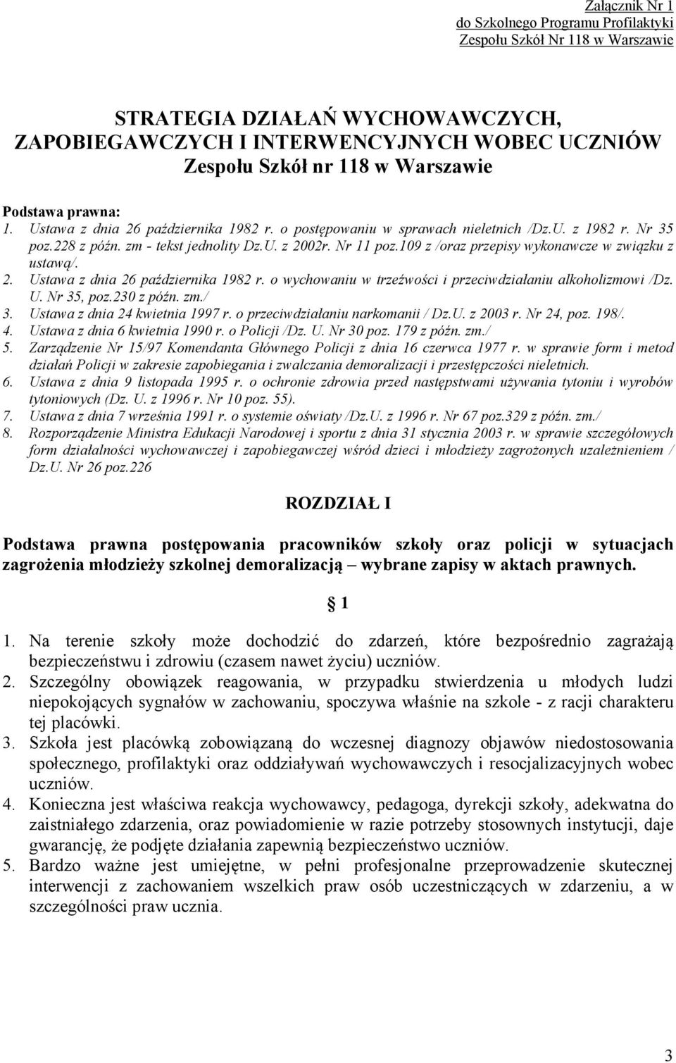 109 z /oraz przepisy wykonawcze w związku z ustawą/. 2. Ustawa z dnia 26 października 1982 r. o wychowaniu w trzeźwości i przeciwdziałaniu alkoholizmowi /Dz. U. Nr 35, poz.230 z późn. zm./ 3.