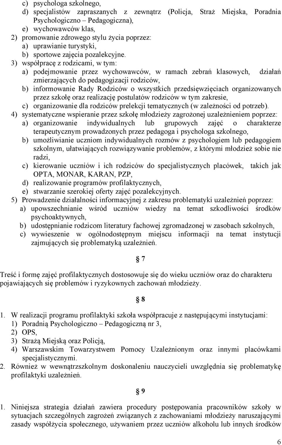 3) współpracę z rodzicami, w tym: a) podejmowanie przez wychowawców, w ramach zebrań klasowych, działań zmierzających do pedagogizacji rodziców, b) informowanie Rady Rodziców o wszystkich