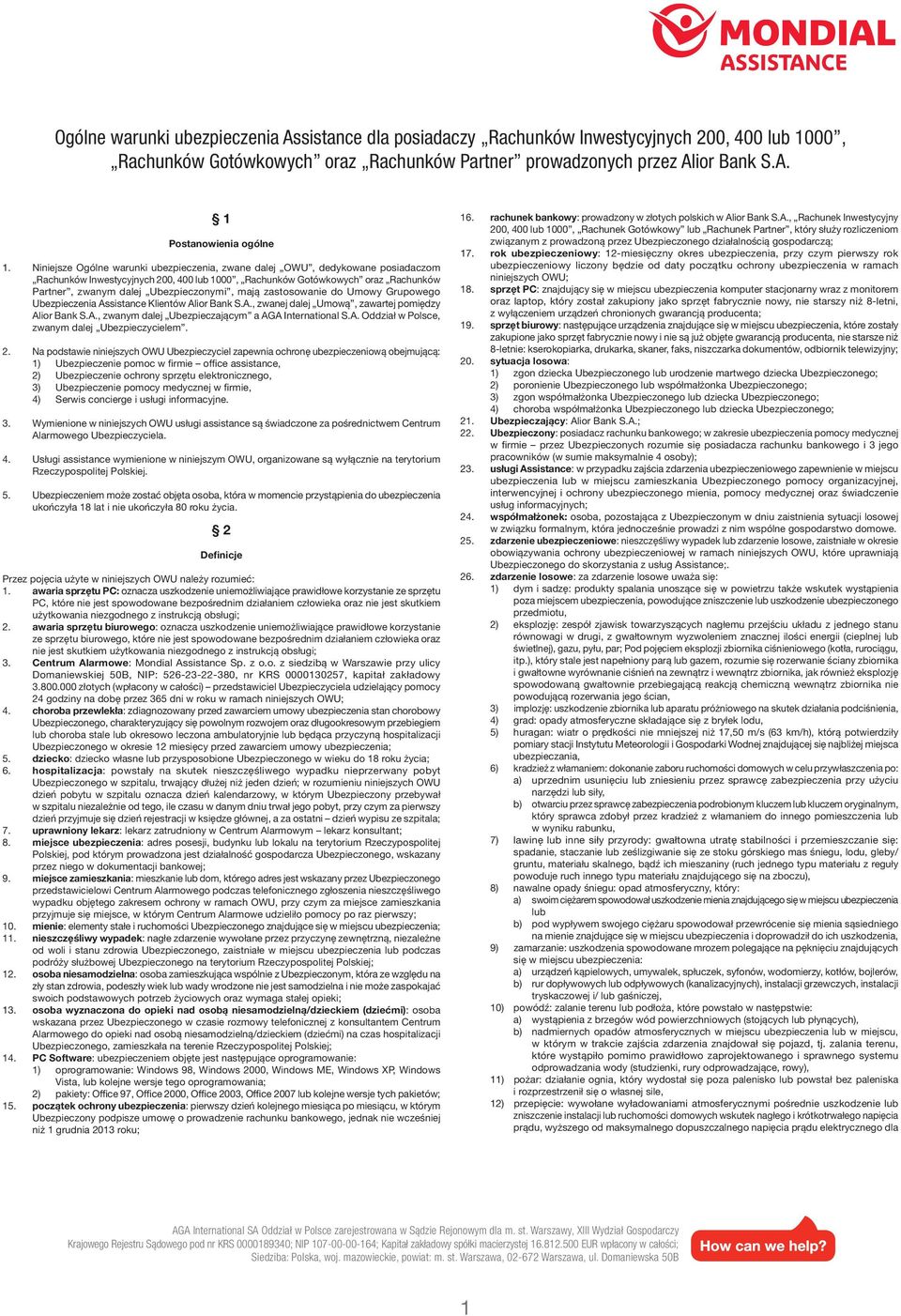 mają zastosowanie do Umowy Grupowego Ubezpieczenia Assistance Klientów Alior Bank S.A., zwanej dalej Umową, zawartej pomiędzy Alior Bank S.A., zwanym dalej Ubezpieczającym a AGA International S.A. Oddział w Polsce, zwanym dalej Ubezpieczycielem.