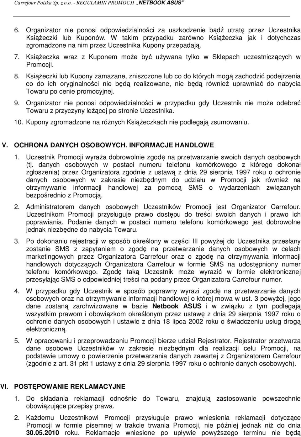 8. KsiąŜeczki lub Kupony zamazane, zniszczone lub co do których mogą zachodzić podejrzenia co do ich oryginalności nie będą realizowane, nie będą równieŝ uprawniać do nabycia Towaru po cenie