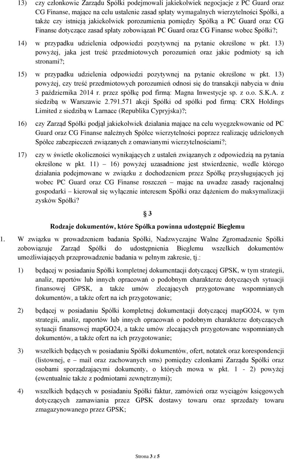 ; 14) w przypadku udzielenia odpowiedzi pozytywnej na pytanie określone w pkt. 13) powyżej, jaka jest treść przedmiotowych porozumień oraz jakie podmioty są ich stronami?