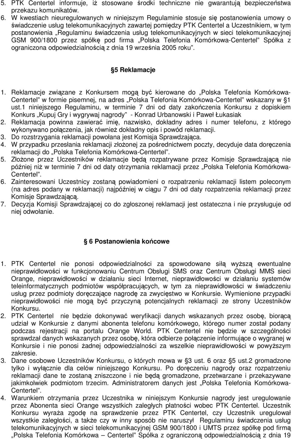 Regulaminu świadczenia usług telekomunikacyjnych w sieci telekomunikacyjnej GSM 900/1800 przez spółkę pod firma Polska Telefonia Komórkowa-Centertel Spółka z ograniczona odpowiedzialnością z dnia 19