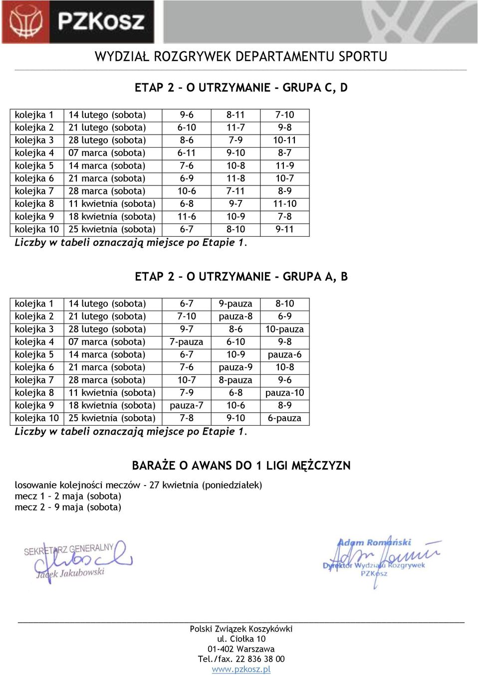 (sobota) 11-6 10-9 7-8 kolejka 10 25 kwietnia (sobota) 6-7 8-10 9-11 Liczby w tabeli oznaczają miejsce po Etapie 1.