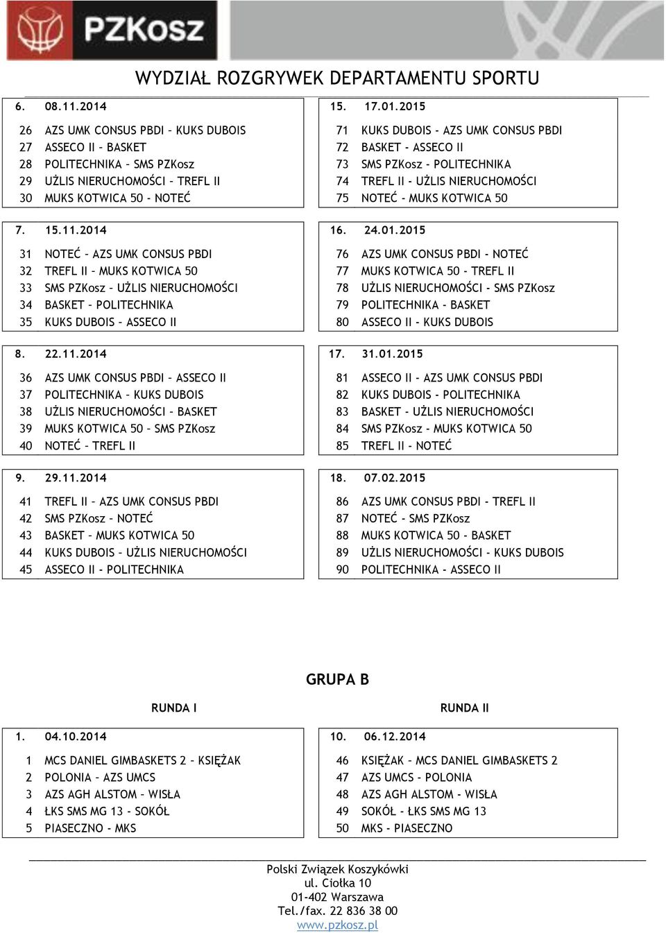 2015 26 AZS UMK CONSUS PBDI KUKS DUBOIS 71 KUKS DUBOIS - AZS UMK CONSUS PBDI 27 ASSECO II BASKET 72 BASKET - ASSECO II 28 POLITECHNIKA SMS PZKosz 73 SMS PZKosz - POLITECHNIKA 29 UŻLIS NIERUCHOMOŚCI