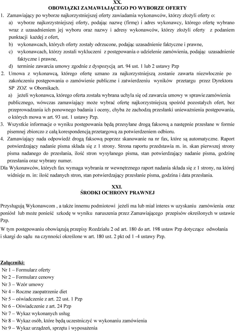 wraz z uzasadnieniem jej wyboru oraz nazwy i adresy wykonawców, którzy złożyli oferty z podaniem punktacji każdej z ofert, b) wykonawcach, których oferty zostały odrzucone, podając uzasadnienie