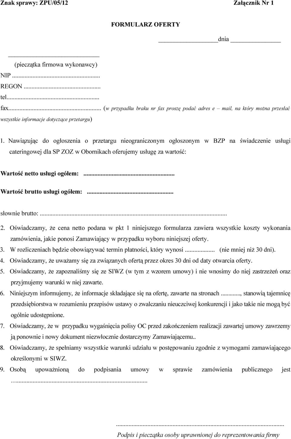 Nawiązując do ogłoszenia o przetargu nieograniczonym ogłoszonym w BZP na świadczenie usługi cateringowej dla SP ZOZ w Obornikach oferujemy usługę za wartość: Wartość netto usługi ogółem:.