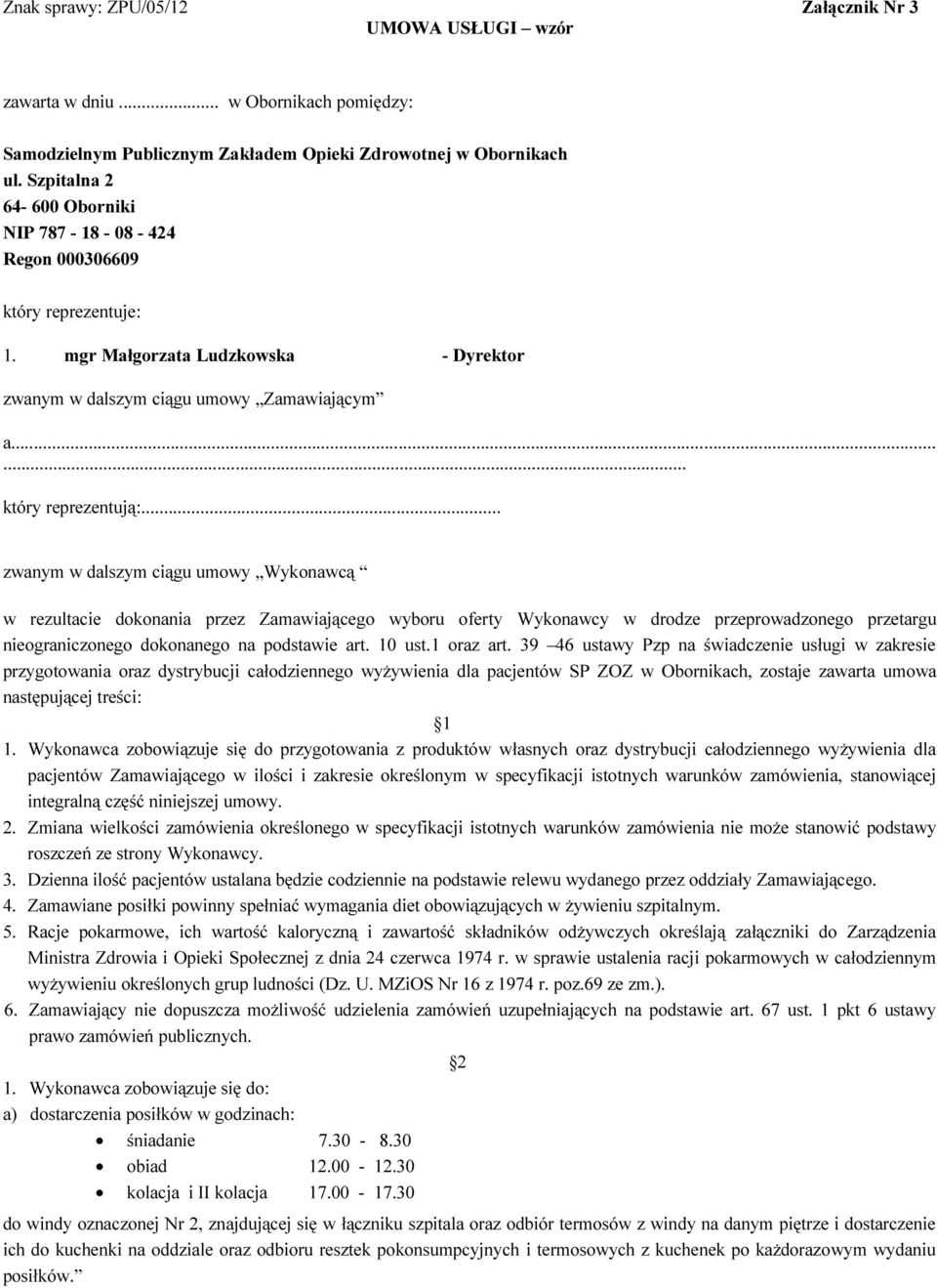 .. zwanym w dalszym ciągu umowy Wykonawcą w rezultacie dokonania przez Zamawiającego wyboru oferty Wykonawcy w drodze przeprowadzonego przetargu nieograniczonego dokonanego na podstawie art. 10 ust.