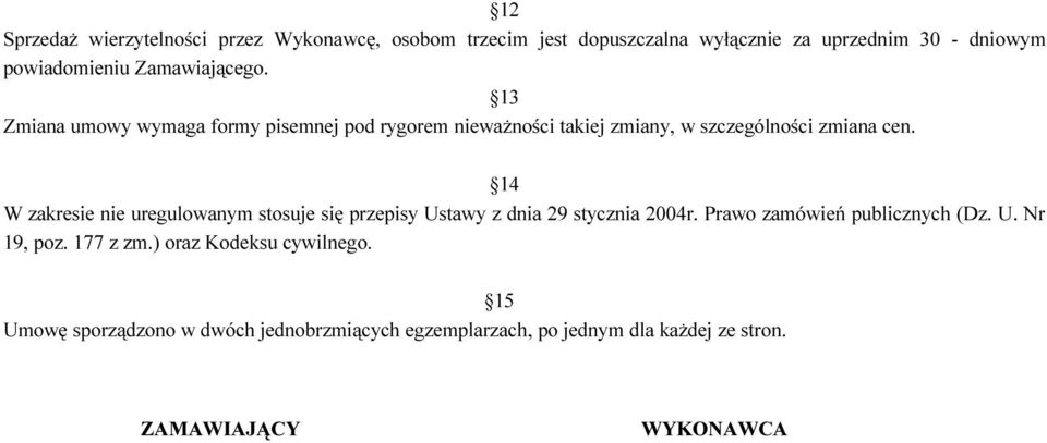 14 W zakresie nie uregulowanym stosuje się przepisy Ustawy z dnia 29 stycznia 2004r. Prawo zamówień publicznych (Dz. U. Nr 19, poz.