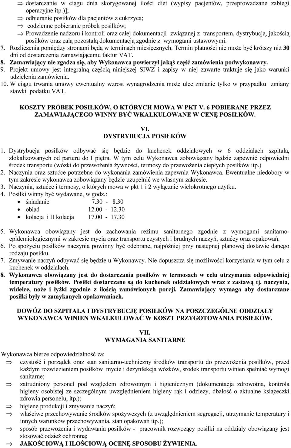 oraz całą pozostałą dokumentacją zgodnie z wymogami ustawowymi. 7. Rozliczenia pomiędzy stronami będą w terminach miesięcznych.