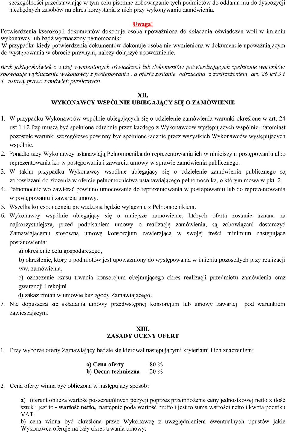 osoba nie wymieniona w dokumencie upoważniającym do występowania w obrocie prawnym, należy dołączyć upoważnienie.