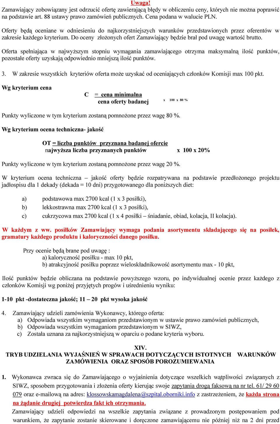 Do oceny złożonych ofert Zamawiający będzie brał pod uwagę wartość brutto.