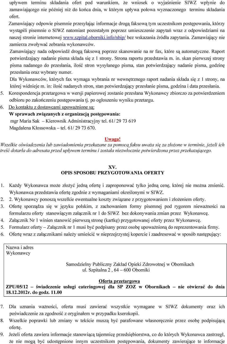na naszej stronie internetowej www.szpital.oborniki.info/nbip/ bez wskazania źródła zapytania. Zamawiający nie zamierza zwoływać zebrania wykonawców.