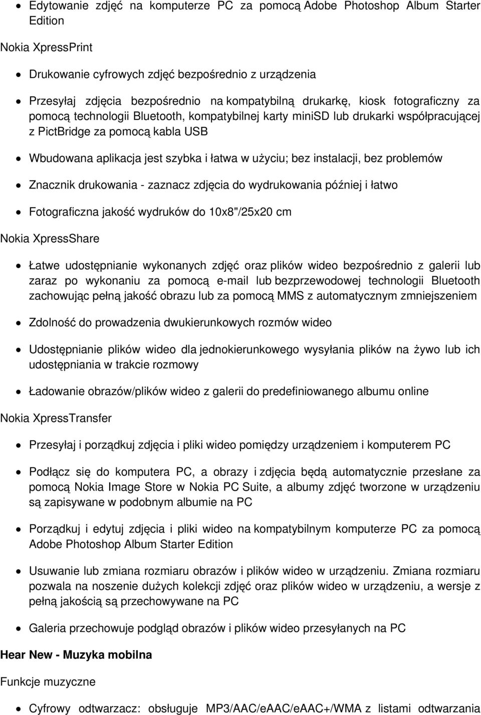 użyciu; bez instalacji, bez problemów Znacznik drukowania - zaznacz zdjęcia do wydrukowania później i łatwo Fotograficzna jakość wydruków do 10x8"/25x20 cm Nokia XpressShare Łatwe udostępnianie