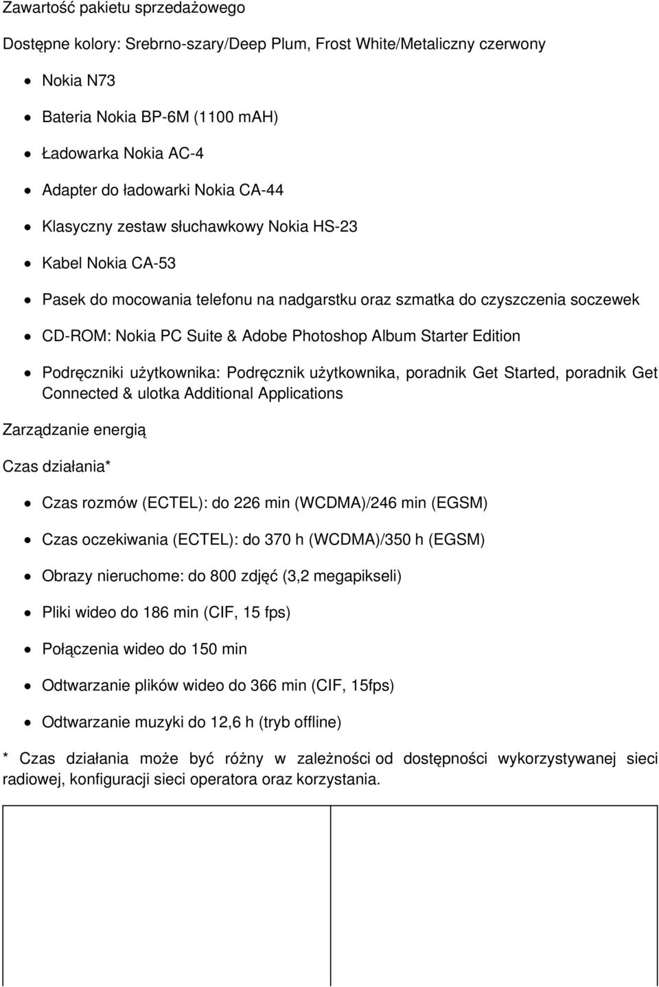 Edition Podręczniki użytkownika: Podręcznik użytkownika, poradnik Get Started, poradnik Get Connected & ulotka Additional Applications Zarządzanie energią Czas działania* Czas rozmów (ECTEL): do 226