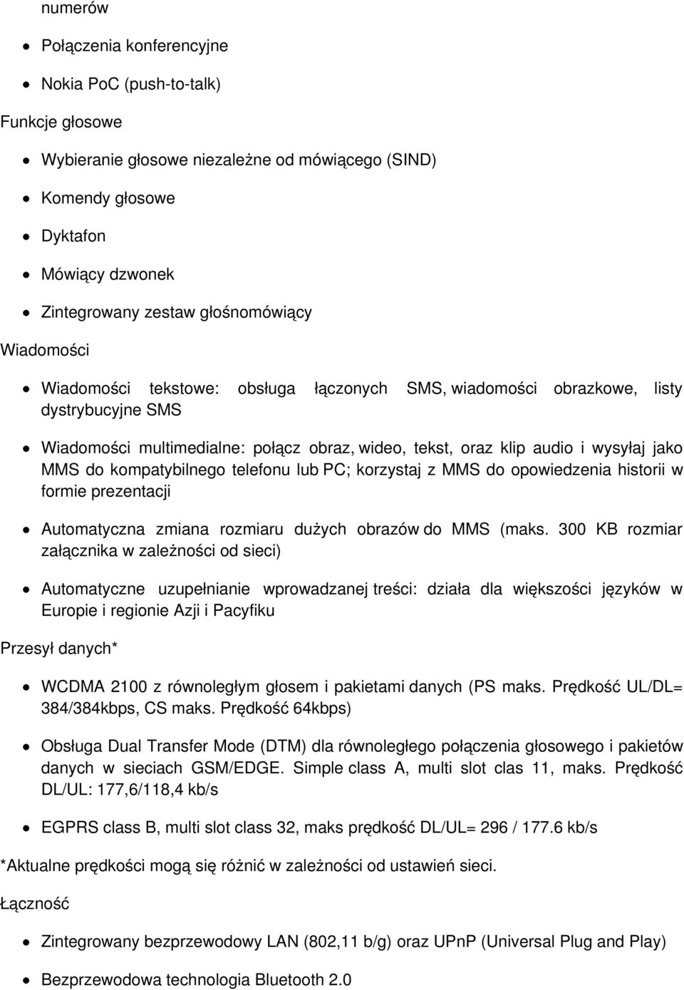 kompatybilnego telefonu lub PC; korzystaj z MMS do opowiedzenia historii w formie prezentacji Automatyczna zmiana rozmiaru dużych obrazów do MMS (maks.