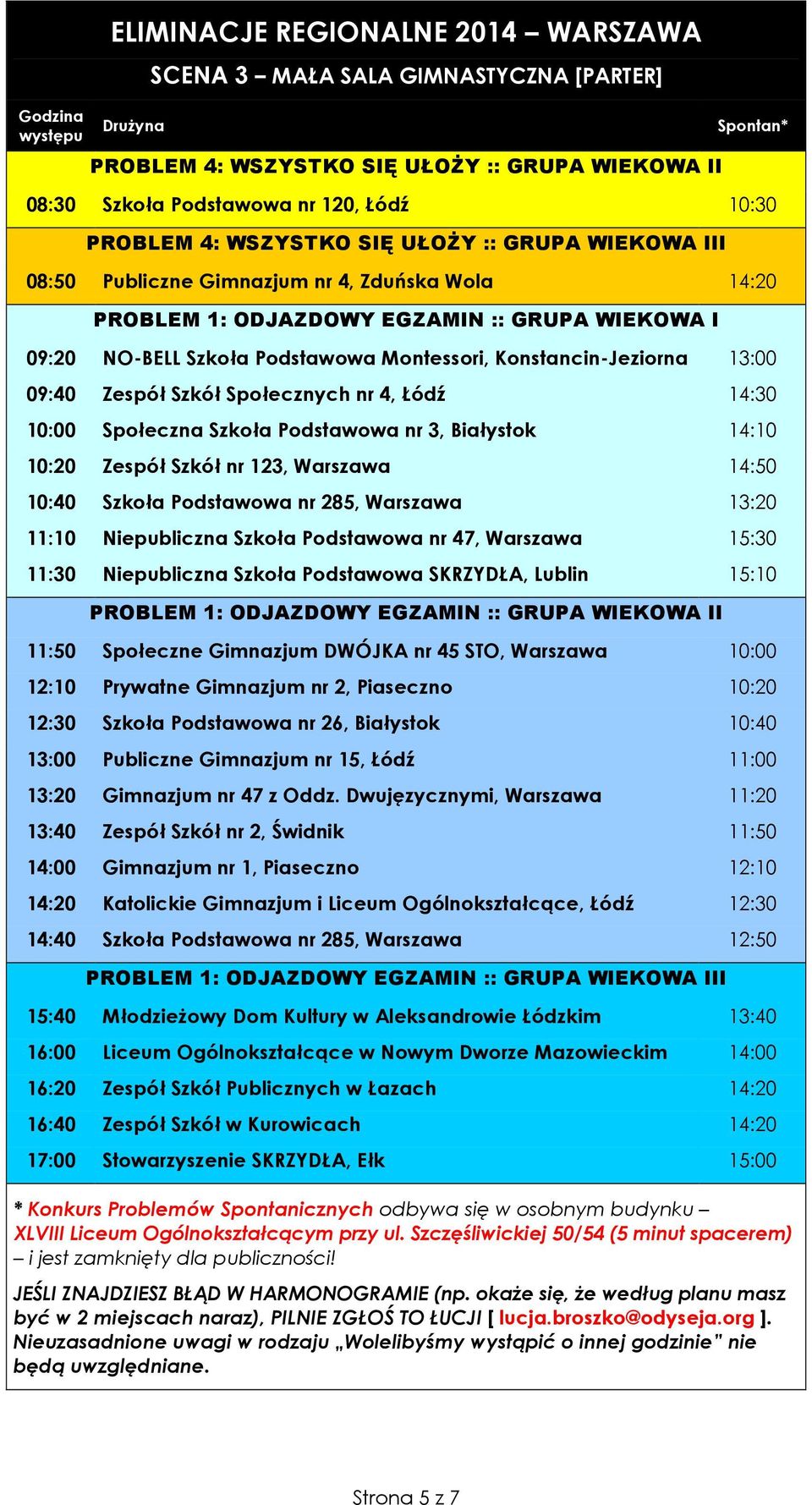 14:30 10:00 Społeczna Szkoła Podstawowa nr 3, Białystok 14:10 10:20 Zespół Szkół nr 123, Warszawa 14:50 10:40 Szkoła Podstawowa nr 285, Warszawa 13:20 11:10 Niepubliczna Szkoła Podstawowa nr 47,