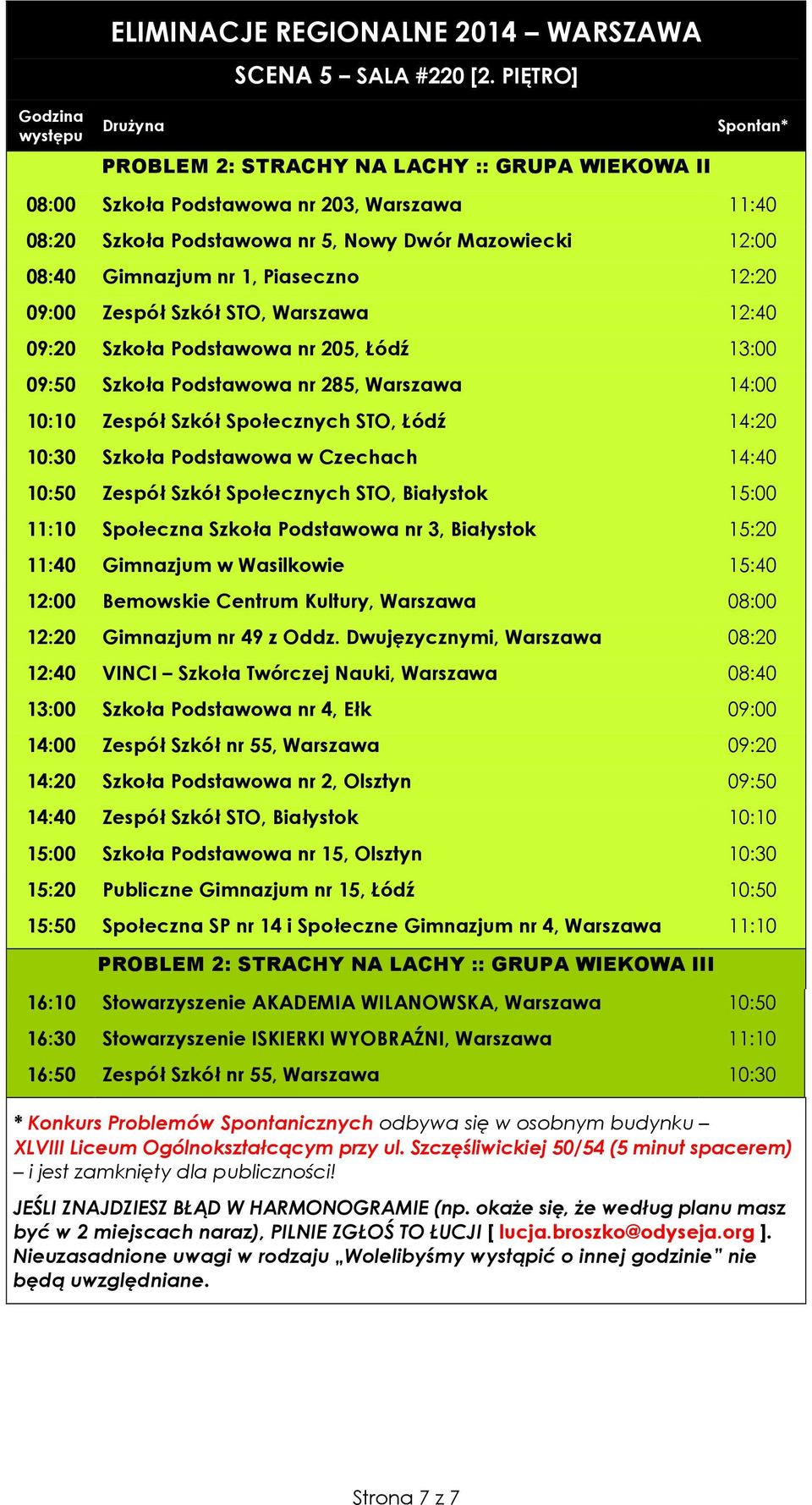 12:20 09:00 Zespół Szkół STO, Warszawa 12:40 09:20 Szkoła Podstawowa nr 205, Łódź 13:00 09:50 Szkoła Podstawowa nr 285, Warszawa 14:00 10:10 Zespół Szkół Społecznych STO, Łódź 14:20 10:30 Szkoła