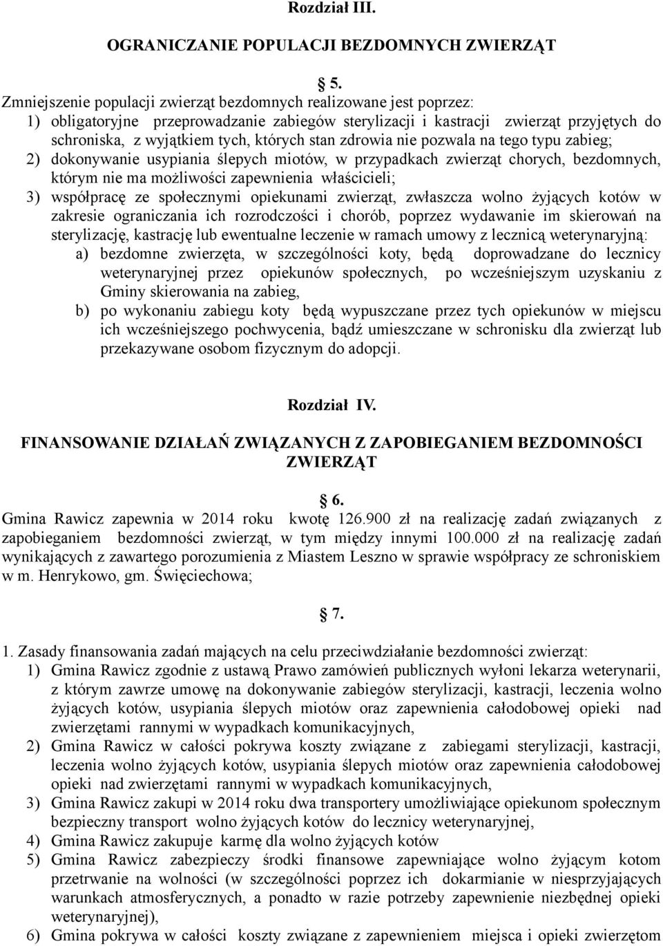 stan zdrowia nie pozwala na tego typu zabieg; 2) dokonywanie usypiania ślepych miotów, w przypadkach zwierząt chorych, bezdomnych, którym nie ma możliwości zapewnienia właścicieli; 3) współpracę ze