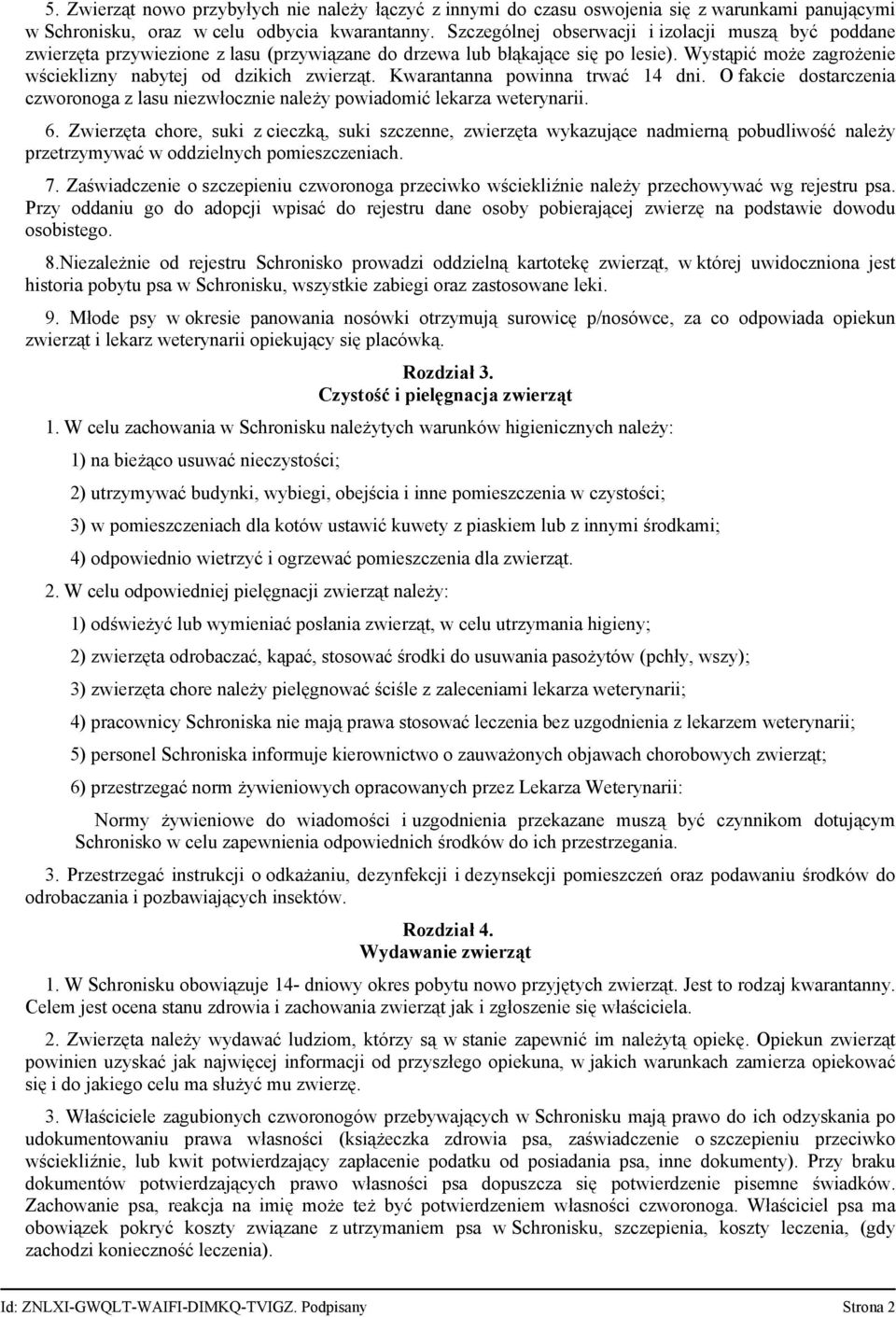 Kwarantanna powinna trwać 14 dni. O fakcie dostarczenia czworonoga z lasu niezwłocznie należy powiadomić lekarza weterynarii. 6.