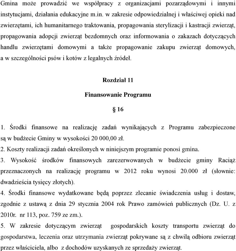 zwierząt domowych, a w szczególności psów i kotów z legalnych źródeł. Rozdział 11 Finansowanie Programu 16 1.