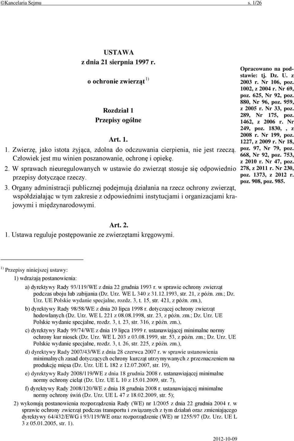 Organy administracji publicznej podejmują działania na rzecz ochrony zwierząt, współdziałając w tym zakresie z odpowiednimi instytucjami i organizacjami krajowymi i międzynarodowymi.