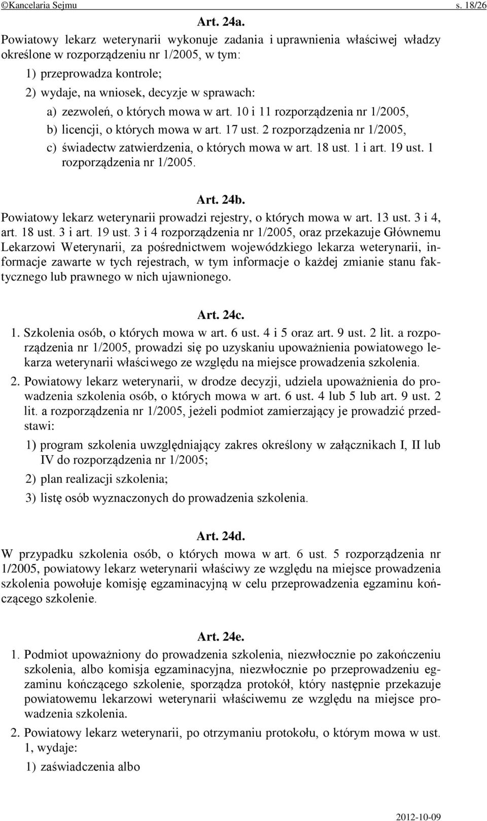 zezwoleń, o których mowa w art. 10 i 11 rozporządzenia nr 1/2005, b) licencji, o których mowa w art. 17 ust. 2 rozporządzenia nr 1/2005, c) świadectw zatwierdzenia, o których mowa w art. 18 ust.