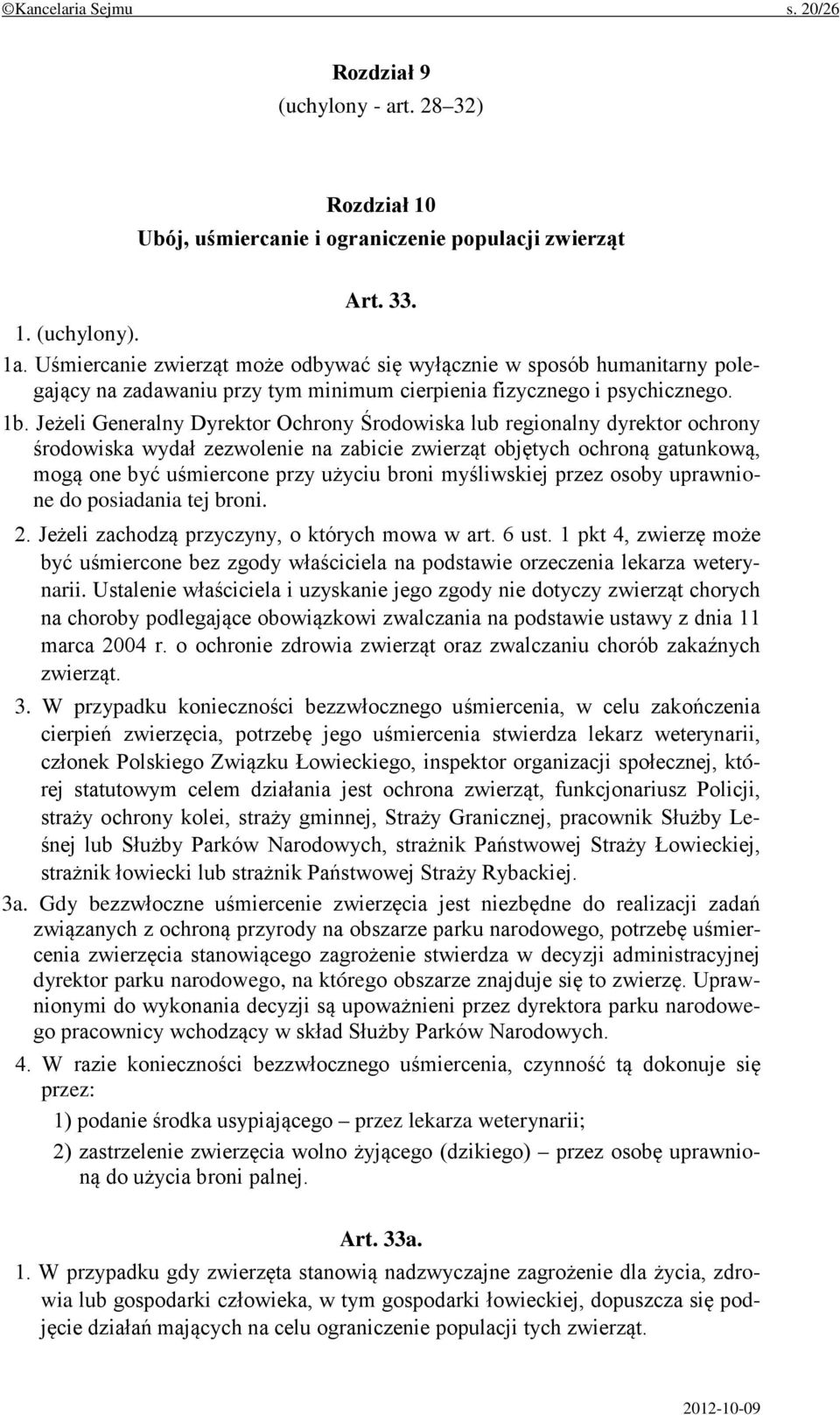 Jeżeli Generalny Dyrektor Ochrony Środowiska lub regionalny dyrektor ochrony środowiska wydał zezwolenie na zabicie zwierząt objętych ochroną gatunkową, mogą one być uśmiercone przy użyciu broni