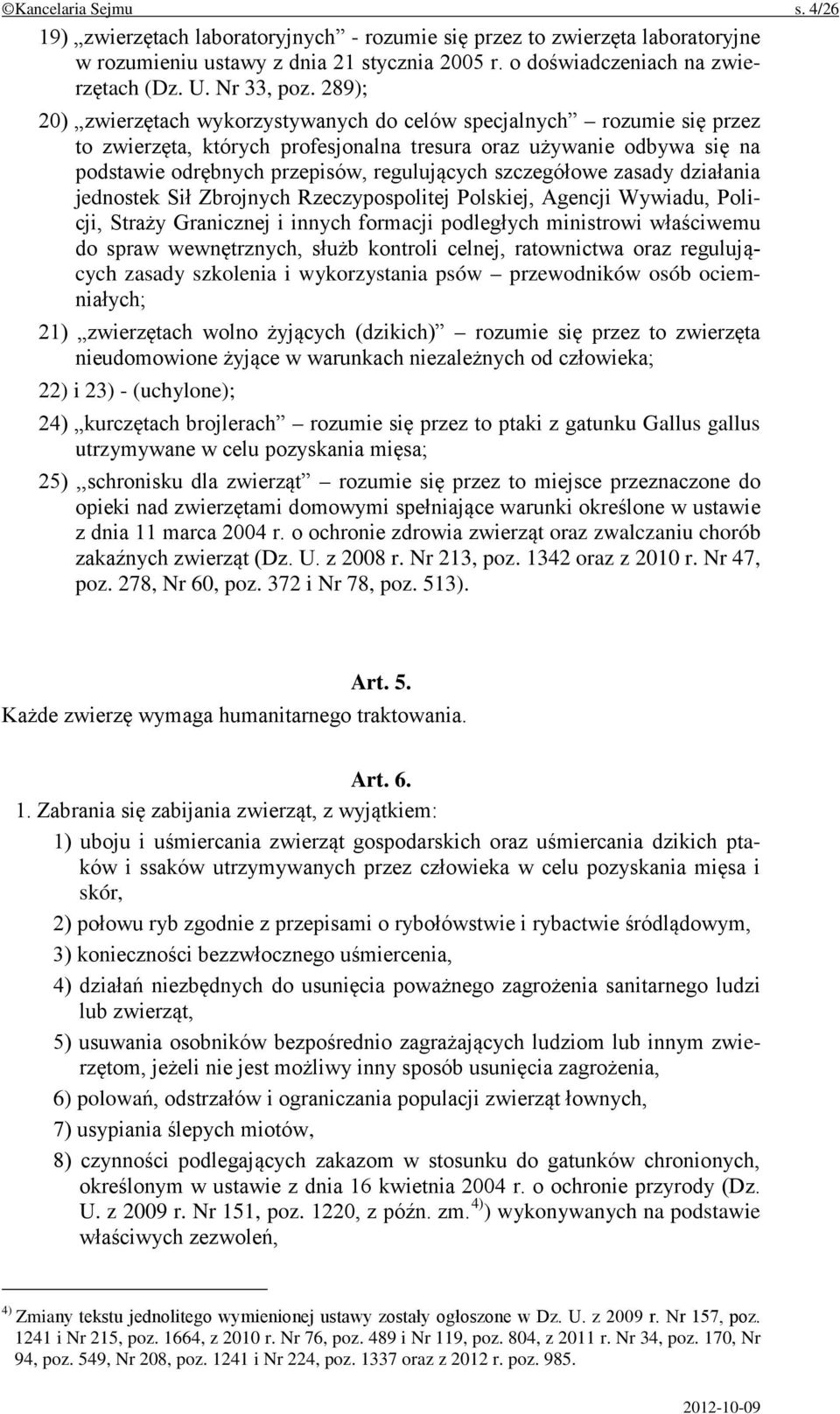 289); 20) zwierzętach wykorzystywanych do celów specjalnych rozumie się przez to zwierzęta, których profesjonalna tresura oraz używanie odbywa się na podstawie odrębnych przepisów, regulujących