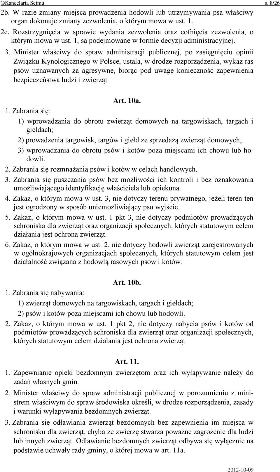 Minister właściwy do spraw administracji publicznej, po zasięgnięciu opinii Związku Kynologicznego w Polsce, ustala, w drodze rozporządzenia, wykaz ras psów uznawanych za agresywne, biorąc pod uwagę