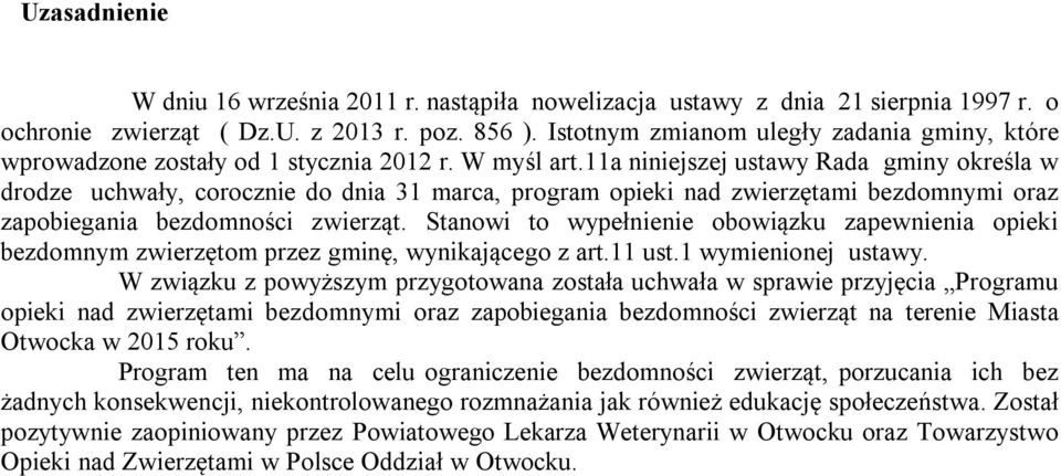 11a niniejszej ustawy Rada gminy określa w drodze uchwały, corocznie do dnia 31 marca, program opieki nad zwierzętami bezdomnymi oraz zapobiegania bezdomności zwierząt.