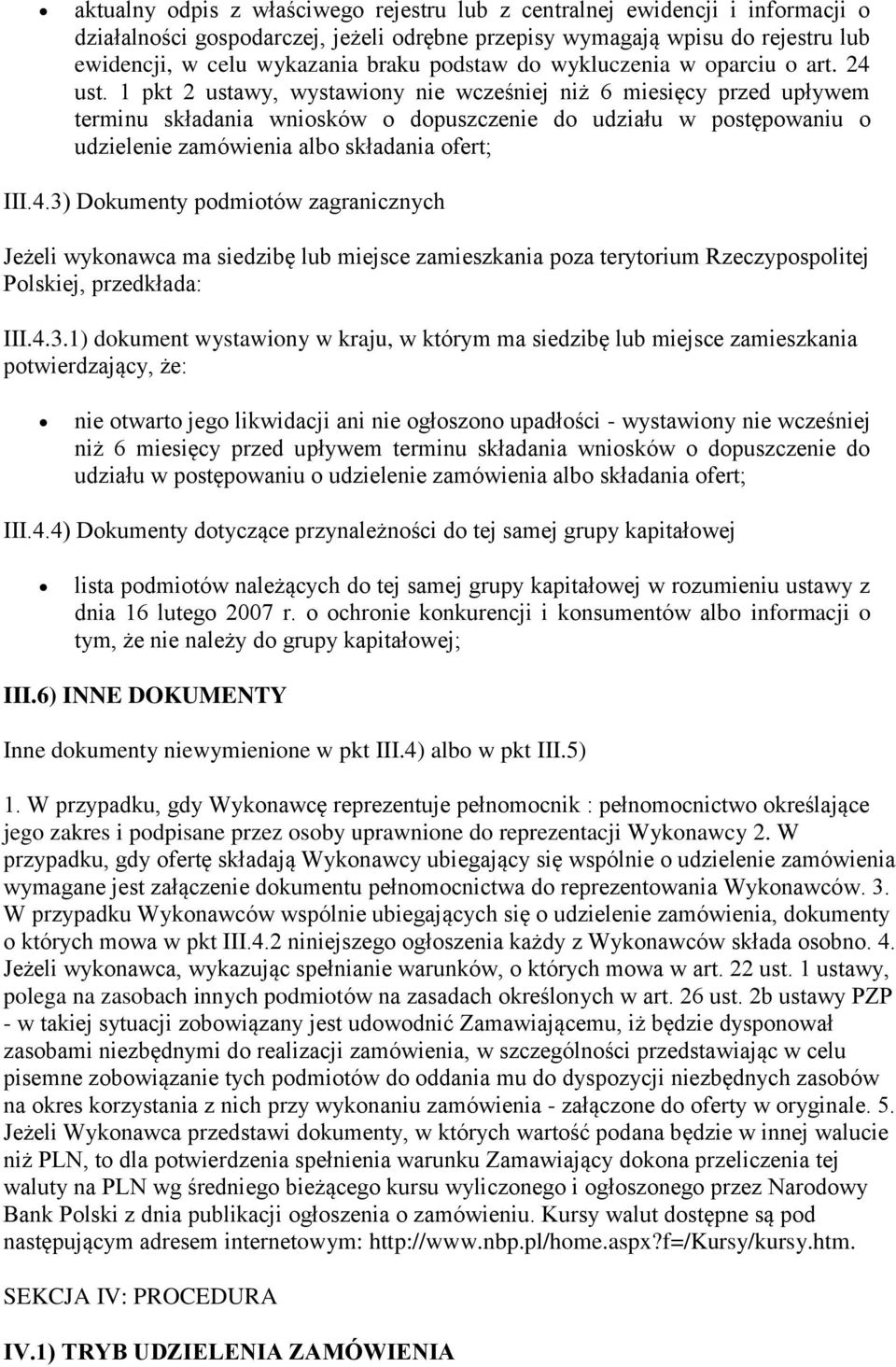 1 pkt 2 ustawy, wystawiony nie wcześniej niż 6 miesięcy przed upływem terminu składania wniosków o dopuszczenie do udziału w postępowaniu o udzielenie zamówienia albo składania ofert; III.4.