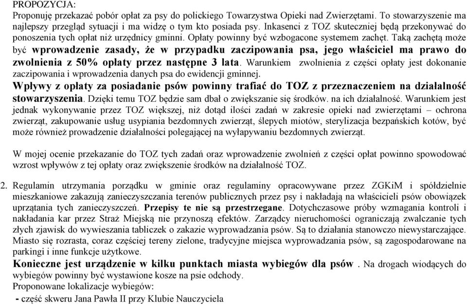 Taką zachętą może być wprowadzenie zasady, że w przypadku zaczipowania psa, jego właściciel ma prawo do zwolnienia z 50% opłaty przez następne 3 lata.